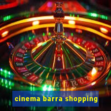 cinema barra shopping